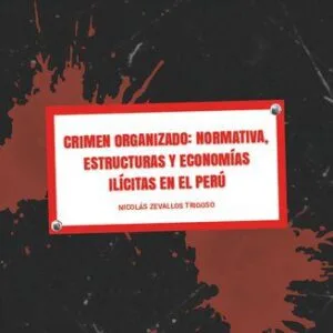 خرید و دانلود نسخه کامل کتاب Crimen organizado: normativa, estructuras y economías ilícitas en el Perú