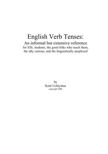 خرید و دانلود نسخه کامل کتاب English Verb Tenses: An informal but extensive reference for ESL students, the good folks who teach them, the idly curious, and the linguistically perplexed_68c2733c0b515.jpeg خرید و دانلود نسخه کامل کتاب English Verb Tenses: An informal but extensive reference for ESL students, the good folks who teach them, the idly curious, and the linguistically perplexed