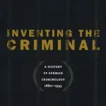 خرید و دانلود نسخه کامل کتاب Inventing the Criminal: A History of German Criminology, 1880-1945