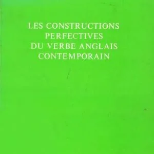 خرید و دانلود نسخه کامل کتاب Les constructions perfectives du verbe anglais contemporain: étude comparée de l’aspect transcendant dans les systèmes verbaux anglais et français