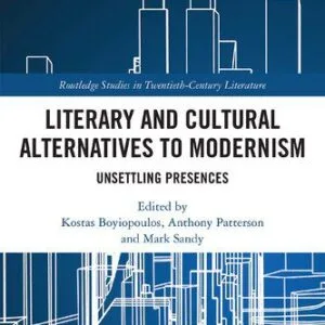 خرید و دانلود نسخه کامل کتاب Literary and Cultural Alternatives to Modernism: Unsettling Presences