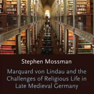 خرید و دانلود نسخه کامل کتاب Marquard von Lindau and the Challenges of Religious Life in Late Medieval Germany: The Passion, the Eucharist, the Virgin Mary (Oxford Modern Languages and Literature Monographs)