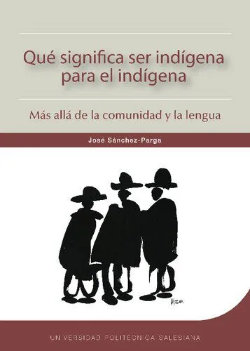 خرید و دانلود نسخه کامل کتاب Qué significa ser indígena para el indígena. Más allá de la comunidad y la lengua_68c529412935e.jpeg خرید و دانلود نسخه کامل کتاب Qué significa ser indígena para el indígena. Más allá de la comunidad y la lengua