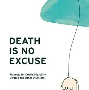 خرید و دانلود نسخه کامل کتاب زبان اصلی Death Is No Excuse: Planning for Death, Disability, Divorce and Other Disasters | دانلود کتاب خارجی