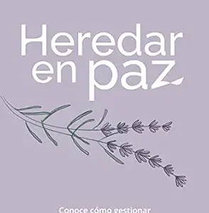 خرید و دانلود نسخه کامل کتاب زبان اصلی Heredar en paz: Conoce cómo gestionar herencias en armonía y validar el duelo (Spanish Edition) | دانلود کتاب خارجی