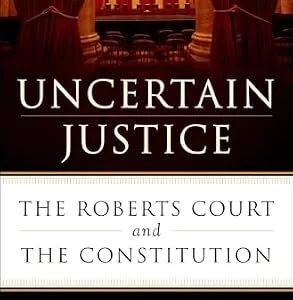 خرید و دانلود نسخه کامل کتاب زبان اصلی Uncertain Justice: The Roberts Court and the Constitution | دانلود کتاب خارجی