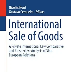 خرید و دانلود نسخه کامل کتاب زبان اصلی International Sale of Goods: A Private International Law Comparative and Prospective Analysis of Sino-European Relations (China-EU Law Series Book 5) | دانلود کتاب خارجی