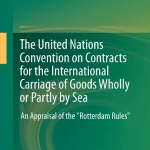 خرید و دانلود نسخه کامل کتاب زبان اصلی The United Nations Convention on Contracts for the International Carriage of Goods Wholly or Partly by Sea: An Appraisal of the “Rotterdam Rules” 2011th Edition | دانلود کتاب خارجی