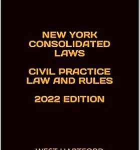 خرید و دانلود نسخه کامل کتاب زبان اصلی NEW YORK CONSOLIDATED LAWS CIVIL PRACTICE LAW AND RULES 2022 EDITION: WEST HARTFORD LEGAL PUBLISHING | دانلود کتاب خارجی