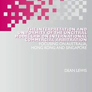 خرید و دانلود نسخه کامل کتاب زبان اصلی The Interpretation and Uniformity of the UNCITRAL Model Law on International Commercial Arbitration: Focusing on Australia, Hong Kong and Singapore (International Arbitration Law Library Book 36) Kindle Edition | دانلود کتاب خارجی