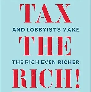 خرید و دانلود نسخه کامل کتاب زبان اصلی Tax the Rich!: How Lies, Loopholes, and Lobbyists Make the Rich Even Richer | دانلود کتاب خارجی