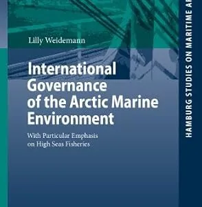 خرید و دانلود نسخه کامل کتاب زبان اصلی International Governance of the Arctic Marine Environment: With Particular Emphasis on High Seas Fisheries (Hamburg Studies on Maritime Affairs Book 27) | دانلود کتاب خارجی
