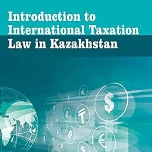 خرید و دانلود نسخه کامل کتاب زبان اصلی Introduction to International Taxation Law in Kazakhstan | دانلود کتاب خارجی