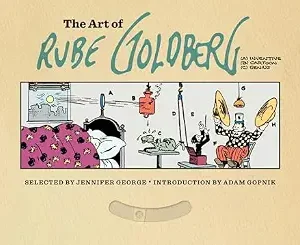 خرید و دانلود نسخه کامل کتاب زبان اصلی The Art of Rube Goldberg: (A) Inventive (B) Cartoon (C) Genius | دانلود کتاب خارجی