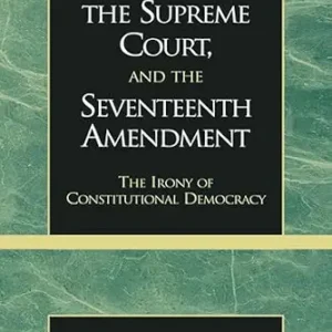 خرید و دانلود نسخه کامل کتاب زبان اصلی Federalism, the Supreme Court, and the Seventeenth Amendment: The Irony of Constitutional Democracy | دانلود کتاب خارجی
