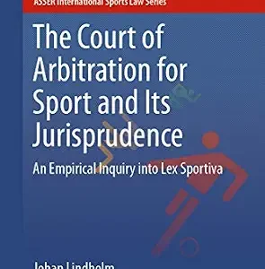 خرید و دانلود نسخه کامل کتاب زبان اصلی The Court of Arbitration for Sport and Its Jurisprudence: An Empirical Inquiry into Lex Sportiva (ASSER International Sports Law Series) | دانلود کتاب خارجی