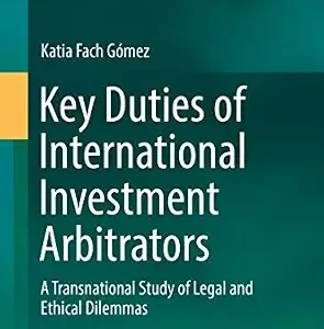 خرید و دانلود نسخه کامل کتاب زبان اصلی Key Duties of International Investment Arbitrators: A Transnational Study of Legal and Ethical Dilemmas | دانلود کتاب خارجی