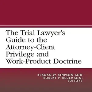 خرید و دانلود نسخه کامل کتاب زبان اصلی The Trial Lawyer’s Guide to the Attorney-Client Privilege and Work-Product Doctrine | دانلود کتاب خارجی