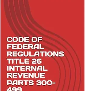 خرید و دانلود نسخه کامل کتاب زبان اصلی CODE OF FEDERAL REGULATIONS TITLE 26 INTERNAL REVENUE PARTS 300-499 2025 EDITION | دانلود کتاب خارجی