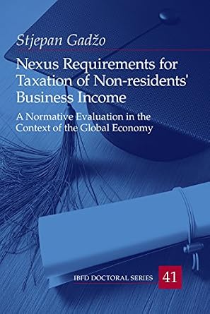 خرید و دانلود نسخه کامل کتاب زبان اصلی Nexus Requirements for Taxation of Non-Residents’ Business Income: A Normative Evaluation in the Context of the Global Economy (IBFD Doctoral Series Book 41) | دانلود کتاب خارجی_6acb4e83be732.jpeg خرید و دانلود نسخه کامل کتاب زبان اصلی Nexus Requirements for Taxation of Non-Residents’ Business Income: A Normative Evaluation in the Context of the Global Economy (IBFD Doctoral Series Book 41) | دانلود کتاب خارجی
