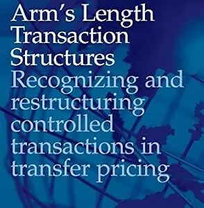 خرید و دانلود نسخه کامل کتاب زبان اصلی Arm’s Length Transaction Structures: Recognizing and restructuring controlled transactions in transfer pricing (IBFD Doctoral Series Book 20) | دانلود کتاب خارجی