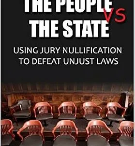 خرید و دانلود نسخه کامل کتاب زبان اصلی The People Vs. The State: Using Jury Nullification To Defeat Unjust Laws | دانلود کتاب خارجی