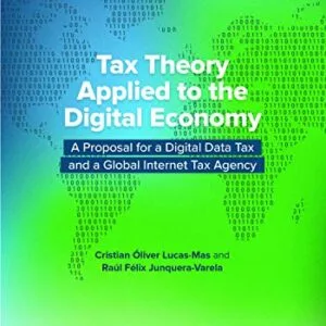 خرید و دانلود نسخه کامل کتاب زبان اصلی Tax Theory Applied to the Digital Economy: A Proposal for a Digital Data Tax and a Global Internet Tax Agency Kindle Edition | دانلود کتاب خارجی