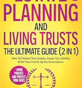 خرید و دانلود نسخه کامل کتاب زبان اصلی Estate Planning & Living Trusts – The Ultimate Guide (2 In 1): How To Protect Your Assets, Lower Tax Liability, & Set Your Family Up For Generations + Avoid Probate (Estate & Retirement Planning) | دانلود کتاب خارجی