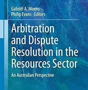 خرید و دانلود نسخه کامل کتاب زبان اصلی Arbitration and Dispute Resolution in the Resources Sector: An Australian Perspective (Ius Gentium: Comparative Perspectives on Law and Justice Book 43) | دانلود کتاب خارجی
