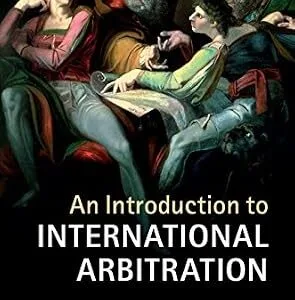 خرید و دانلود نسخه کامل کتاب زبان اصلی An Introduction to International Arbitration | دانلود کتاب خارجی