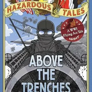 خرید و دانلود نسخه کامل کتاب زبان اصلی Above the Trenches (Nathan Hale’s Hazardous Tales #12): A World War I Flying Ace Tale | دانلود کتاب خارجی