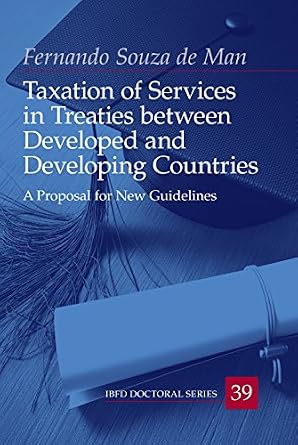 خرید و دانلود نسخه کامل کتاب زبان اصلی Taxation of Services in Treaties between Developed and Developing Countries: A Proposal for New Guidelines (IBFD Doctoral Series Book 39) | دانلود کتاب خارجی_6acb5e3ea9949.jpeg خرید و دانلود نسخه کامل کتاب زبان اصلی Taxation of Services in Treaties between Developed and Developing Countries: A Proposal for New Guidelines (IBFD Doctoral Series Book 39) | دانلود کتاب خارجی