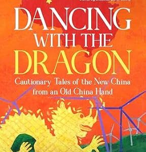 خرید و دانلود نسخه کامل کتاب زبان اصلی Dancing with the Dragon: Cautionary Tales of the New China from an Old China Hand | دانلود کتاب خارجی